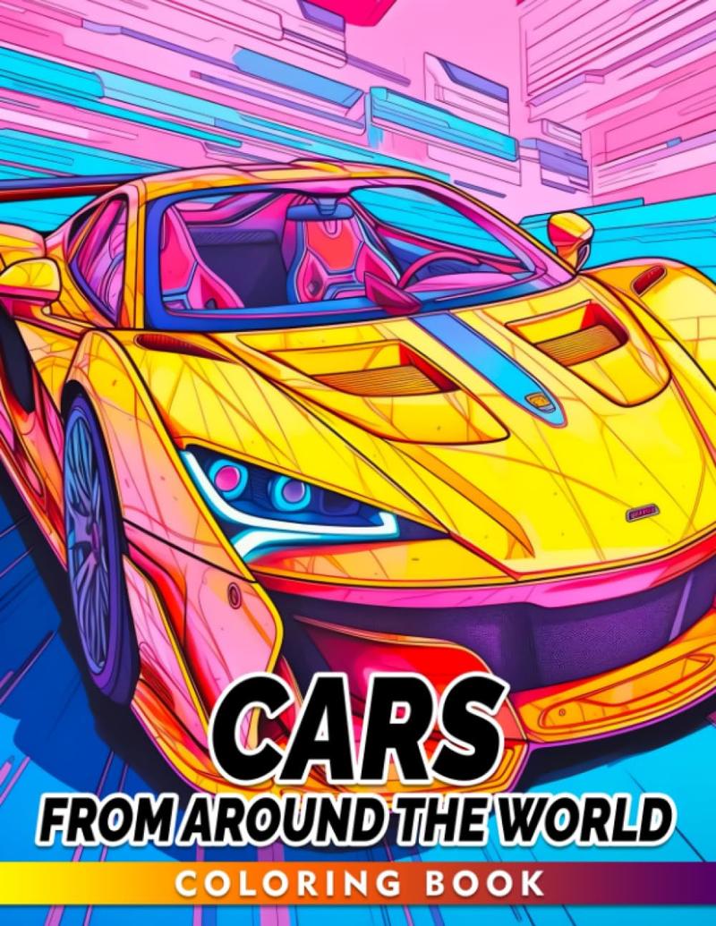 Cars From Around The World Coloring Book: Discover the World's Most Iconic Cars and their Fascinating Stories